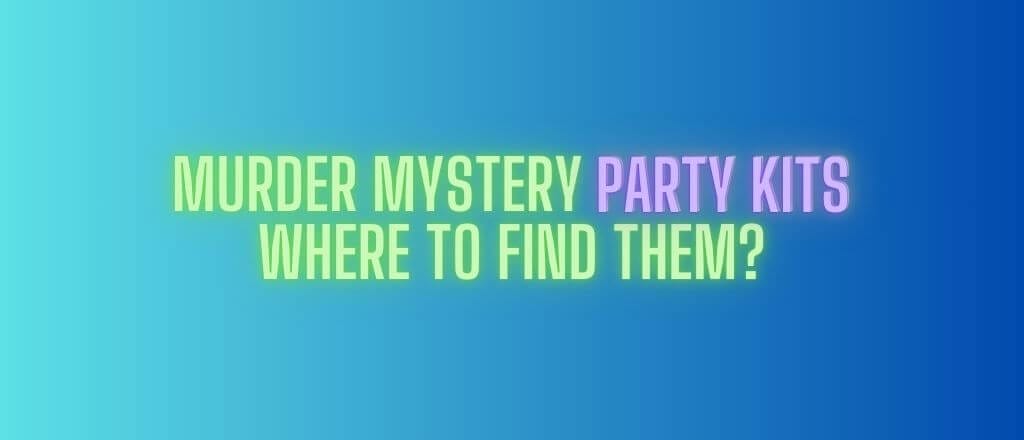Murder Mystery Party Kits – Where to Find Them?