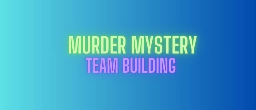 Why Murder Mystery Team Building Actually Works